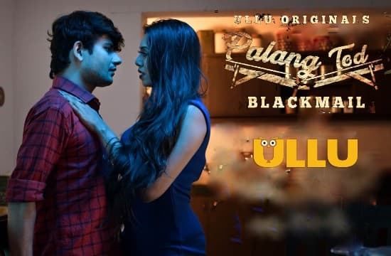 Palang Tod Blackmail Hindi Hot Web Series ULLU
