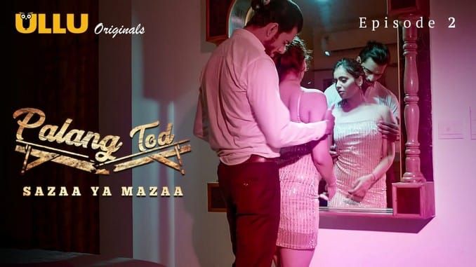 Palang Tod Sazaa Ya Mazaa P02 Hindi Hot Web Series ULLU