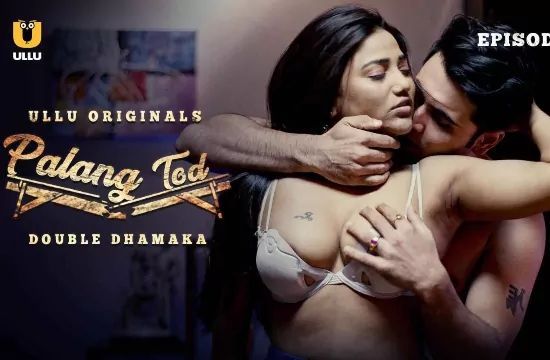 Palang Tod Double Dhamaka P01 Hindi Hot Web Series ULLU
