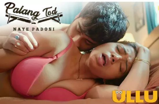 Palang Tod Naye Padosi Hindi Hot Web Series ULLU