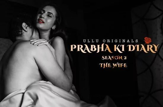 Prabha Ki Diary S2 The Wife Hindi Hot Web Series ULLU Original