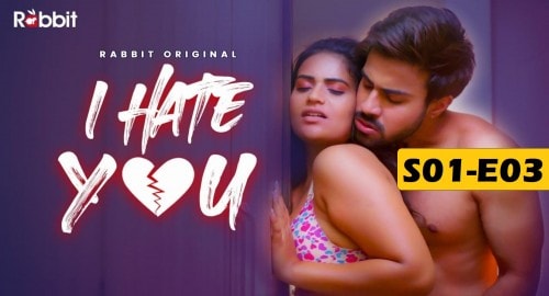 I Hate You Hindi Adult Web Series RabbitMovies