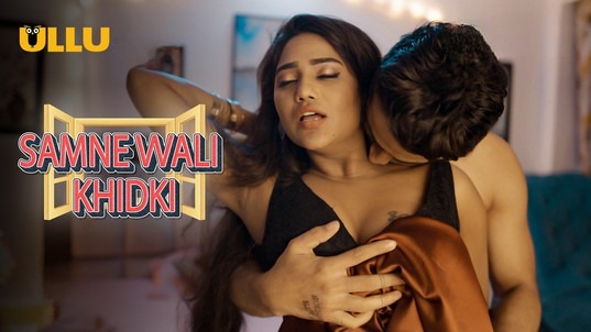 Samne Wali Khidki P01 Hindi Hot Web Series ULLU