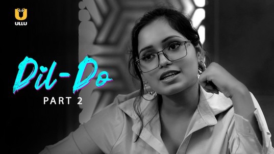 Dil Do P02 Hindi Hot Web Series ULLU