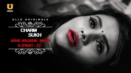 Charmsukh Jane Anjane Mein 6 EP6 Hindi Hot Web Series ULLU