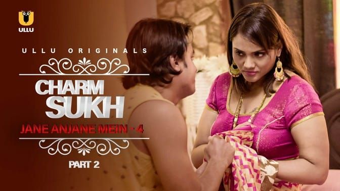 Charmsukh Jane Anjane Mein 4 P02 Hindi Hot Web Series ULLU