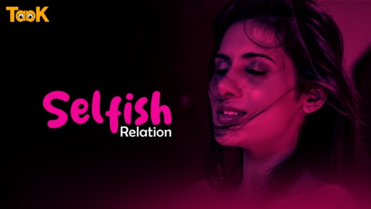 Selfish Relation EP1 Hindi Hot Web Series Taak